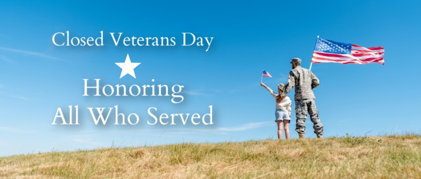Closed for Veteran's Day Nov 11 