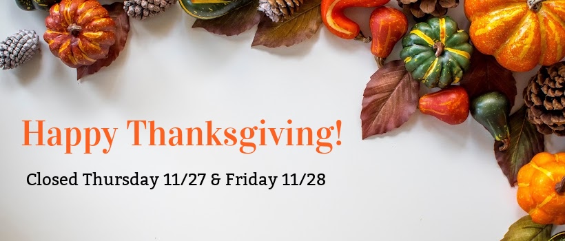 Closed for Thanksgiving Nov 27 & 28 